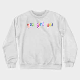 yes girl yes Crewneck Sweatshirt